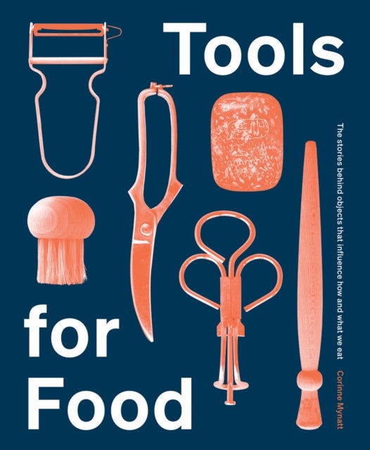 Tools for Food - The Objects that Influence How and What We Eat