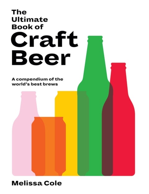 The Ultimate Book of Craft Beer - A Compendium of the World's Best Brews