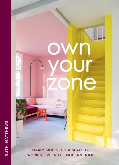 Own Your Zone - Maximising Style & Space to Work & Live in the Modern Home