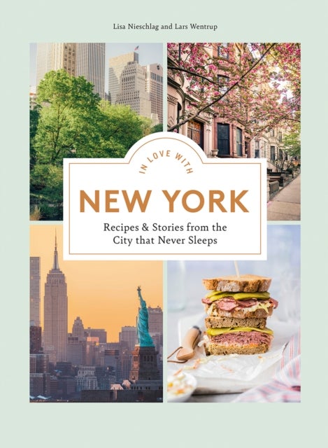 In Love with New York - Recipes and Stories from the City That Never Sleeps