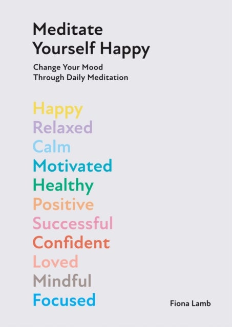 Meditate Yourself Happy - Change Your Mood with 10 Minutes of Daily Meditation
