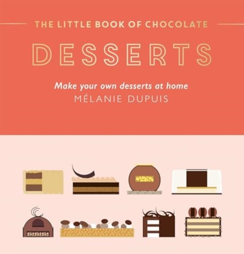 The Little Book of Chocolate: Desserts - Make Your Own Desserts at Home