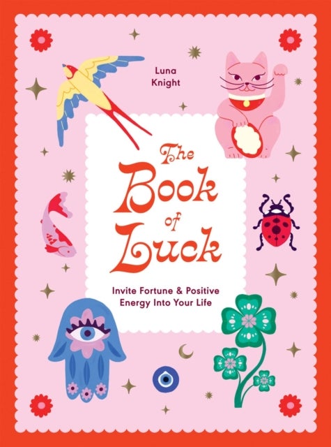 The Book of Luck - Invite Fortune and Positive Energy Into Your Life