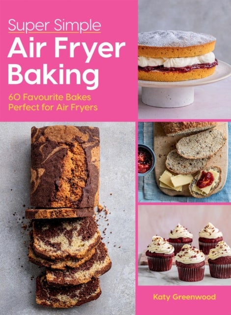 Super Simple Air Fryer Baking - 60 Favourite Bakes Perfect for Air Fryers