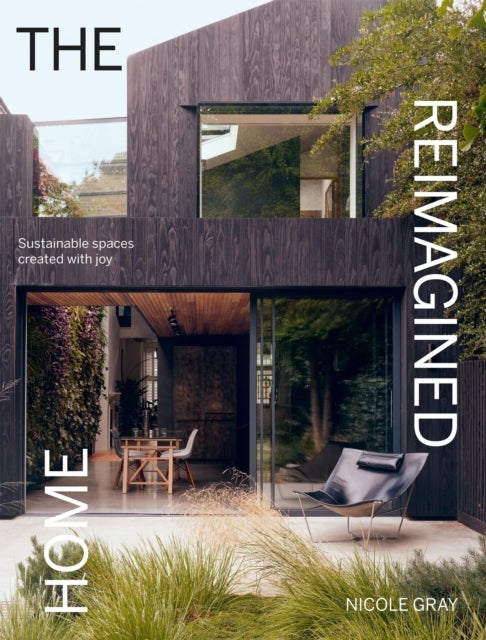 The Reimagined Home - Sustainable Spaces Created with Joy