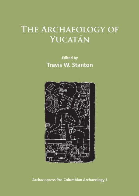 The Archaeology of Yucatan: New Directions and Data