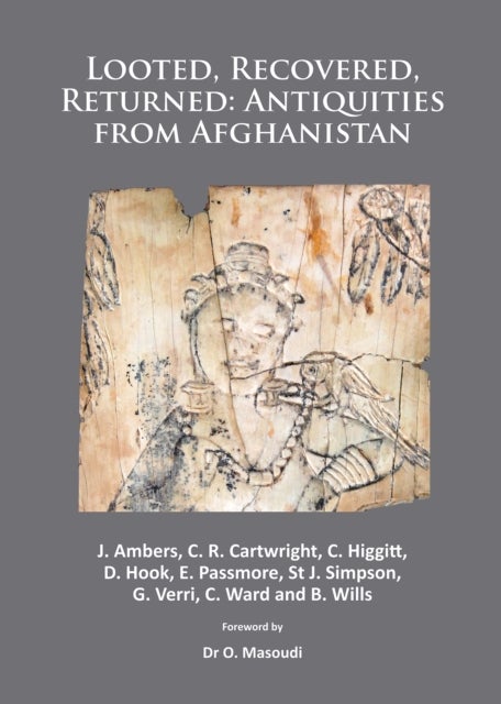 Looted, Recovered, Returned: Antiquities from Afghanistan - A detailed scientific and conservation record of a group of ivory and bone furniture overlays excavated at Begram, stolen from the National Museum of Afghanistan, privately acquired on behalf of Kabul, analysed and conserved at the British Museum and retu