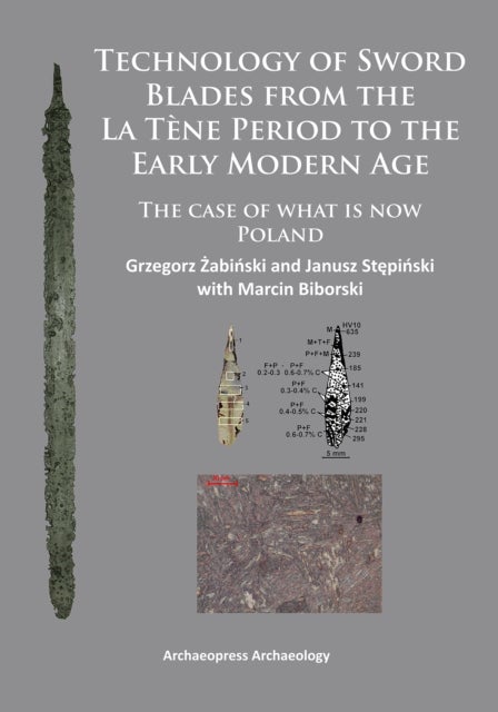 Technology of Sword Blades from the La Tene Period to the Early Modern Age - The case of what is now Poland