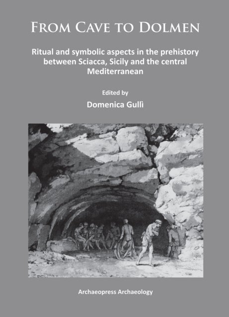 From Cave to Dolmen - Ritual and symbolic aspects in the prehistory between Sciacca, Sicily and the central Mediterranean