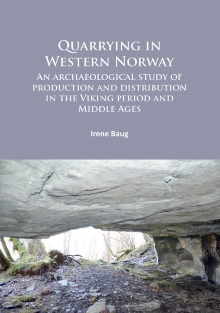 Quarrying in Western Norway - An archaeological study of production and distribution in the Viking period and Middle Ages
