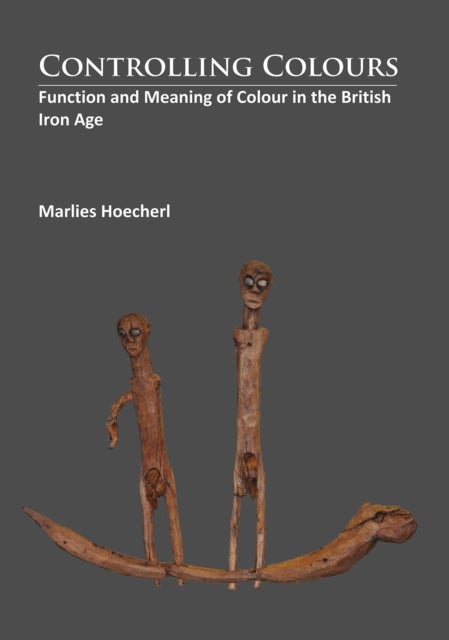 Controlling Colours - Function and meaning of Colour in the British Iron Age