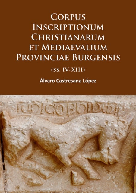 Corpus Inscriptionum Christianarum et Mediaevalium Provinciae Burgensis - (ss. IV-XIII)