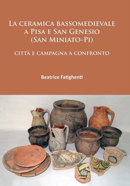 La ceramica bassomedievale a Pisa e San Genesio (San Miniato-Pi) - citta e campagna a confronto