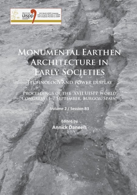 Monumental Earthen Architecture in Early Societies: Technology and power display - Proceedings of the XVII UISPP World Congress (1–7 September, Burgos, Spain): Volume 2 / Session B3