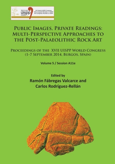 Public Images, Private Readings: Multi-Perspective Approaches to the Post-Palaeolithic Rock Art - Proceedings of the XVII UISPP World Congress (1–7 September 2014, Burgos, Spain) Volume 5 / Session A11e