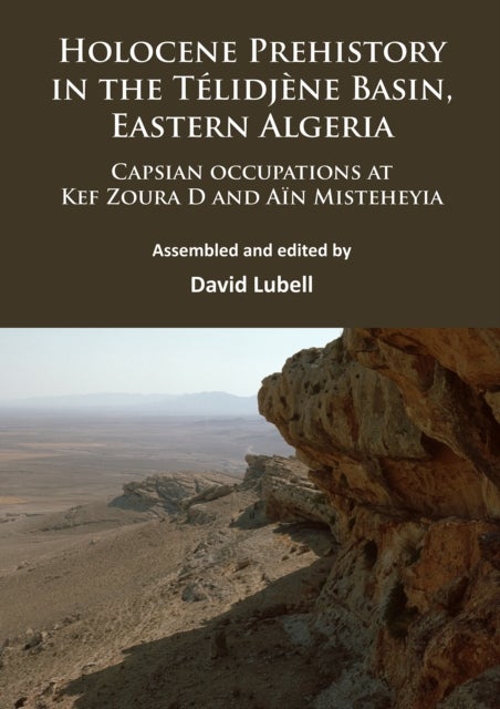 Holocene Prehistory in the Telidjene Basin, Eastern Algeria - Capsian occupations at Kef Zoura D and Ain Misteheyia