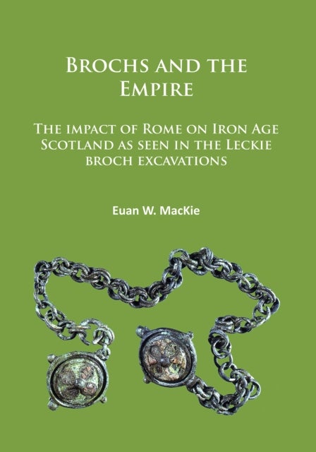 Brochs and the Empire - The impact of Rome on Iron Age Scotland as seen in the Leckie broch excavations