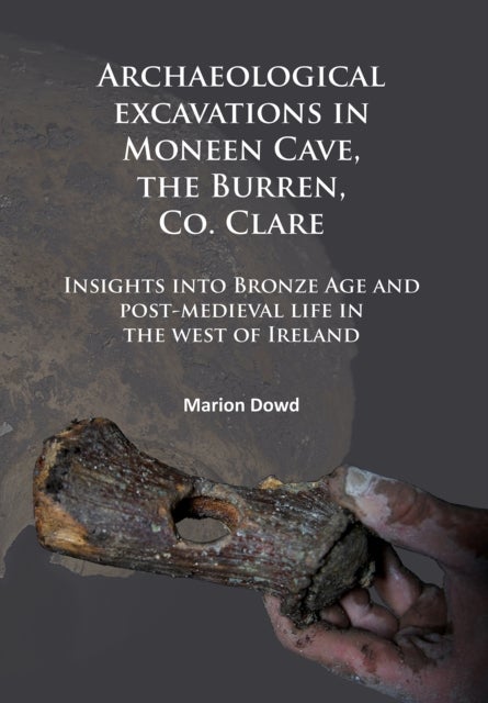 Archaeological excavations in Moneen Cave, the Burren, Co. Clare - Insights into Bronze Age and post-medieval life in the west of Ireland