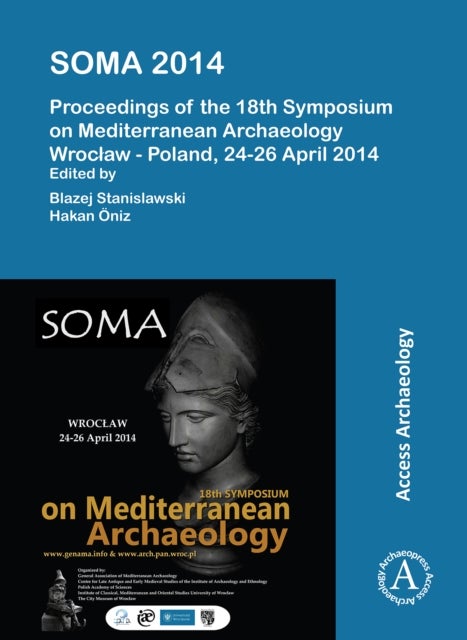 SOMA 2014. Proceedings of the 18th Symposium on Mediterranean Archaeology - Wroclaw – Poland, 24-26 April 2014