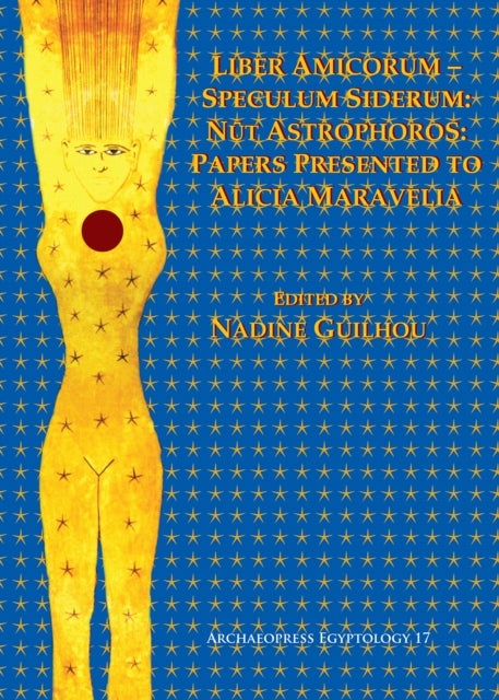 Liber Amicorum–Speculum Siderum: Nut Astrophoros - Papers Presented to Alicia Maravelia