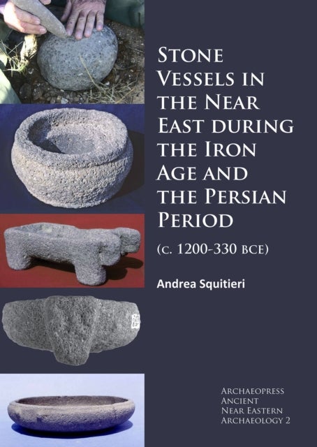 Stone Vessels in the Near East during the Iron Age and the Persian Period - (c. 1200-330 BCE)