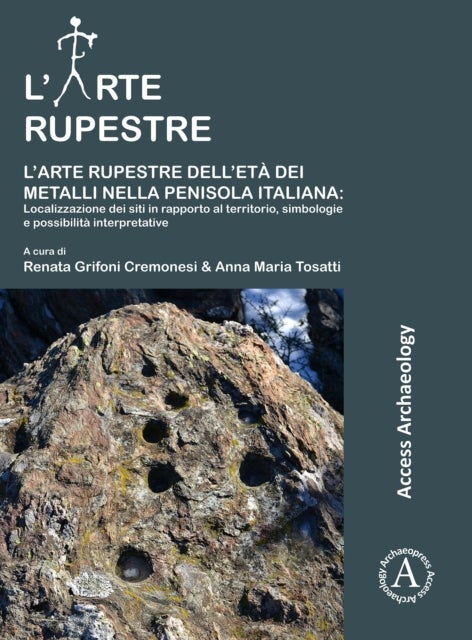 L’arte rupestre dell’eta dei metalli nella penisola italiana: localizzazione dei siti in rapporto al territorio, simbologie e possibilita interpretative
