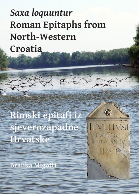 Saxa loquuntur: Roman Epitaphs from North-Western Croatia - Rimski epitafi iz sjeverozapadne Hrvatske