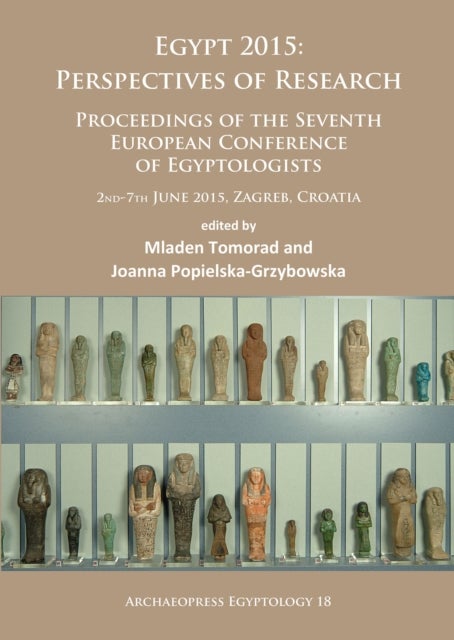 Egypt 2015: Perspectives of Research - Proceedings of the Seventh European Conference of Egyptologists (2nd-7th June, 2015, Zagreb – Croatia)