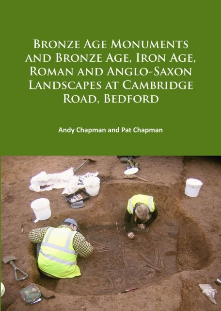 Bronze Age Monuments and Bronze Age, Iron Age, Roman and Anglo-Saxon Landscapes at Cambridge Road, B