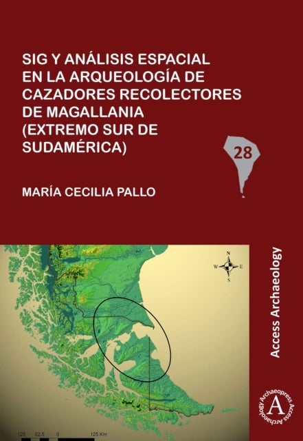 Sig y analisis espacial en la arqueologia de cazadores recolectores de Magallania (extremo sur de Su