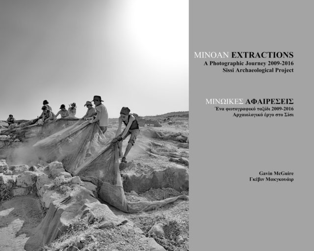 Minoan Extractions: A Photographic Journey 2009-2016 - Sissi Archaeological Project