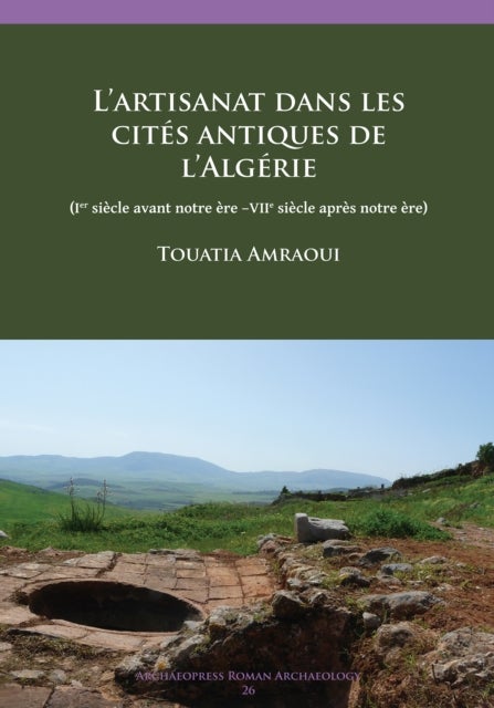 L'artisanat dans les cites antiques de l'Algerie - (Ier siecle avant notre ere –VIIe siecle apres notre ere)