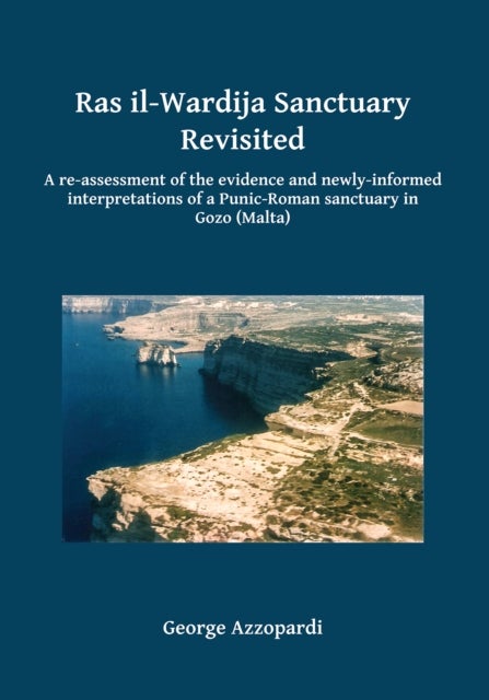 Ras il-Wardija Sanctuary Revisited - A re-assessment of the evidence and newly informed interpretations of a Punic-Roman sanctuary in Gozo (Malta)