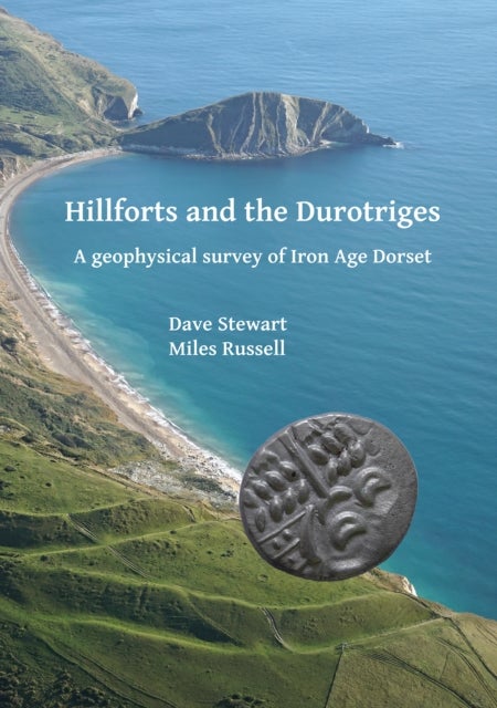 Hillforts and the Durotriges - A geophysical survey of Iron Age Dorset