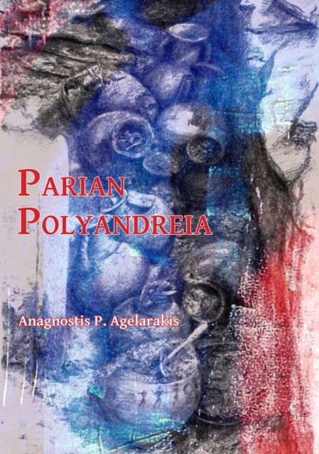 Parian Polyandreia - The Late Geometric Funerary Legacy of Cremated Soldiers’ Bones on Socio-Political Affairs and Military Organizational Preparedness in Ancient Greece