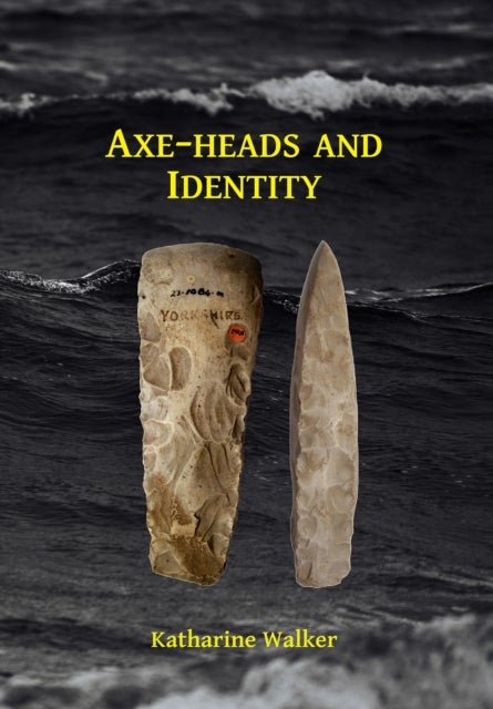 Axe-heads and Identity - An investigation into the roles of imported axe-heads in identity formation in Neolithic Britain