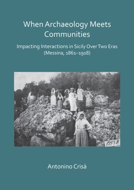 When Archaeology Meets Communities: Impacting Interactions in Sicily over Two Eras (Messina, 1861-19