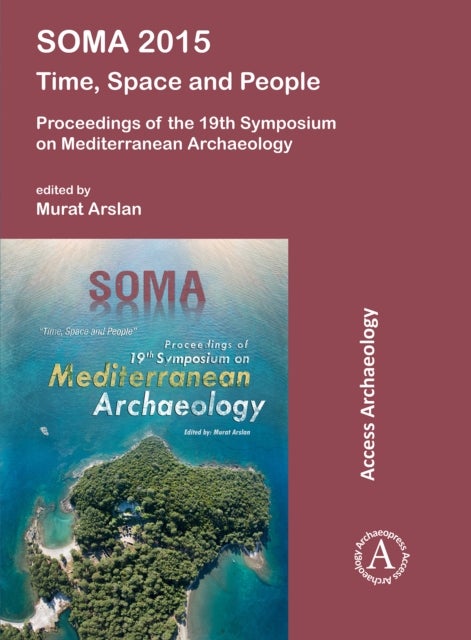 SOMA 2015: Time, Space and People - Proceedings of the 19th Symposium on Mediterranean Archaeology