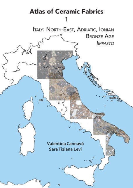 Atlas of Ceramic Fabrics 1 - Italy: North-East, Adriatic, Ionian. Bronze Age: Impasto