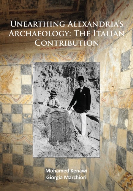 Unearthing Alexandria's Archaeology: The Italian Contribution