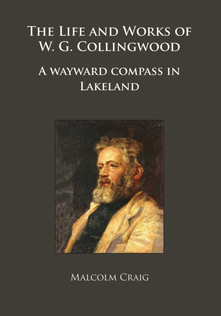 The Life and Works of W.G. Collingwood - A wayward compass in Lakeland