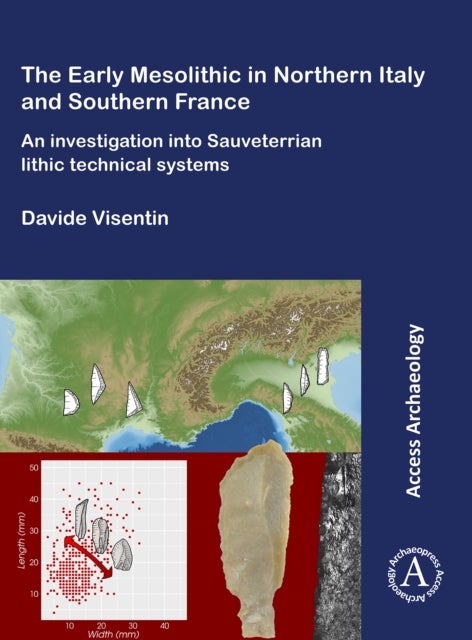 The Early Mesolithic in Northern Italy and Southern France - An Investigation into Sauveterrian Lithic Technical Systems
