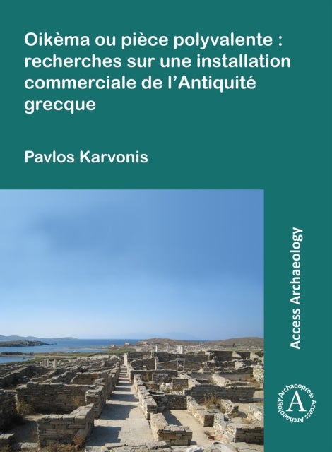 Oikema ou piece polyvalente: recherches sur une installation commerciale de l'Antiquite grecque