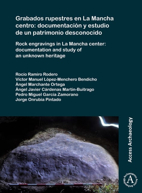 Grabados rupestres en La Mancha centro: documentacion y estudio de un patrimonio desconocido - Rock engravings in La Mancha center: documentation and study of an unknown heritage