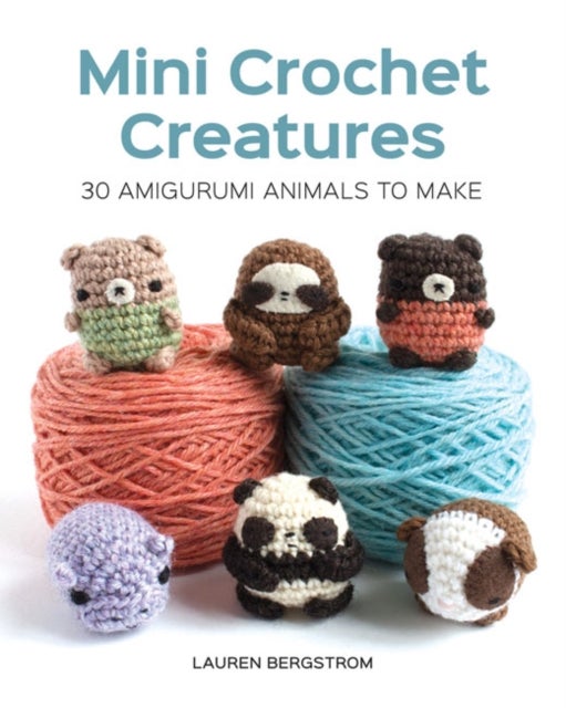 Mini Crochet Creatures - 30 Amigurumi Animals to Make