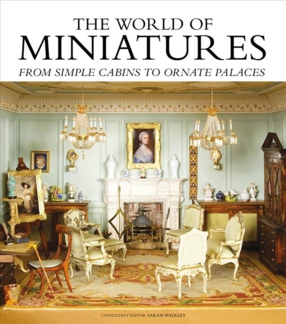 The World of Miniatures - From Simple Cabins to Ornate Palaces