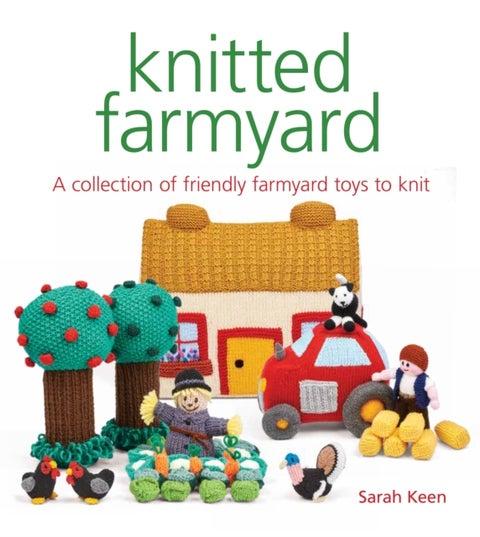 Knitted Farmyard - A Collection of Friendly Farmyard Toys to Knit