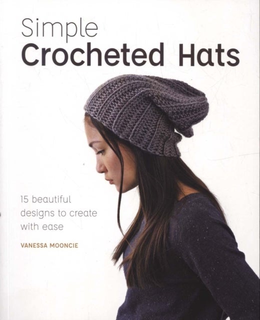 Simple Crocheted Hats - 15 Beautiful Designs to Create with Ease