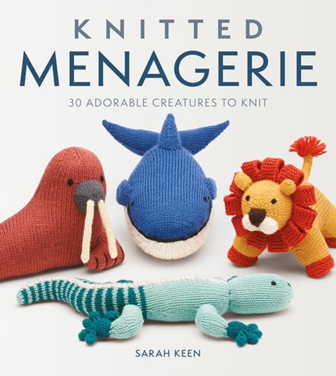 Knitted Menagerie - 30 Adorable Creatures to Knit