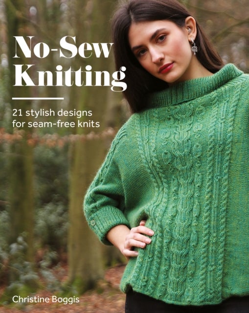 No-Sew Knitting - 21 Stylish Designs For Seam-Free Knits